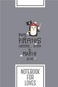 Notebook for Loves: Lined Journal with Real Pirates are born in MARCH Design - Cool Gift for a friend or family who loves closeup presents! - 6x9" - 180 White lined pag