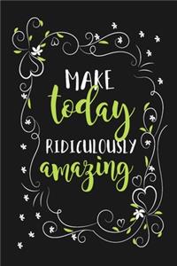 Make Today Ridiculously Amazing