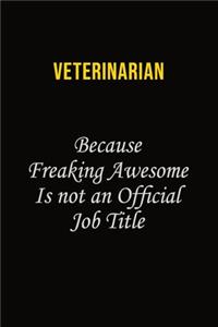 Veterinarian Because Freaking Awesome Is Not An Official Job Title