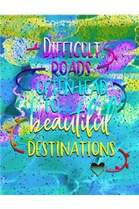 Difficult Roads Often Lead to Beautiful Destinations
