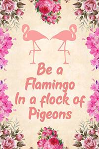 Be a Flamingo in a Flock of Pigeons