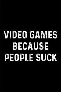 Video Games Because People Suck