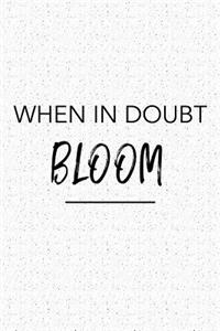 When in Doubt Bloom