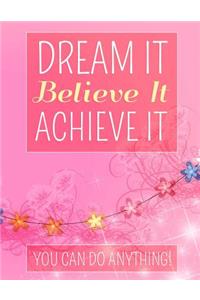 Dream It Believe It Achieve It -You Can Do Anything