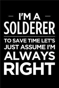 I'm a Solderer, to Save Time Let's Just Assume I'm Always Right