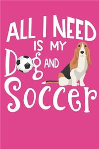 All I Need Is My Dog And Soccer