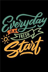 Everyday is a fresh Start