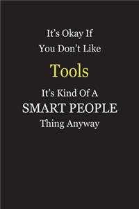 It's Okay If You Don't Like Tools It's Kind Of A Smart People Thing Anyway