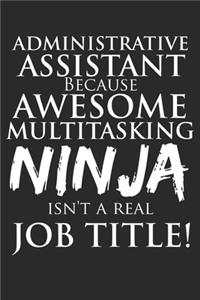 Administrative Assistant Because Awesome Multitasking Ninja Isn't A Real Job Title!