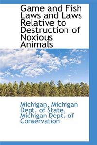 Game and Fish Laws and Laws Relative to Destruction of Noxious Animals