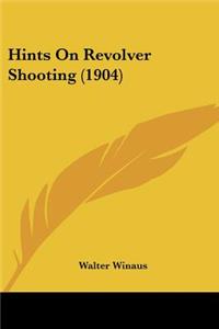 Hints On Revolver Shooting (1904)
