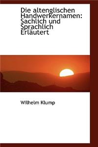 Die Altenglischen Handwerkernamen: Sachlich Und Sprachlich Erl Utert