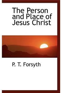 The Person and Place of Jesus Christ
