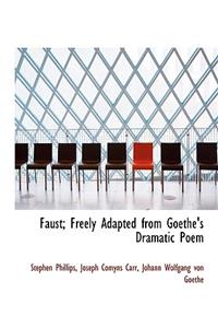Faust; Freely Adapted from Goethe's Dramatic Poem