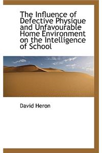 The Influence of Defective Physique and Unfavourable Home Environment on the Intelligence of School