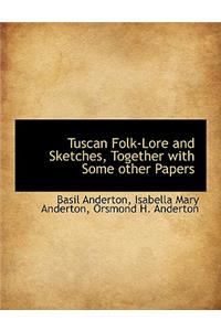 Tuscan Folk-Lore and Sketches, Together with Some Other Papers