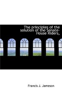 The Principles of the Solution of the Senate-House Riders,