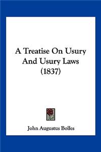 A Treatise On Usury And Usury Laws (1837)