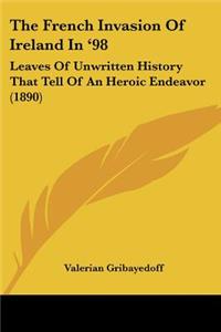 French Invasion Of Ireland In '98: Leaves Of Unwritten History That Tell Of An Heroic Endeavor (1890)