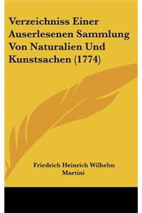 Verzeichniss Einer Auserlesenen Sammlung Von Naturalien Und Kunstsachen (1774)