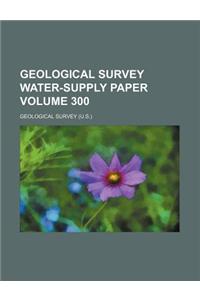 Geological Survey Water-Supply Paper Volume 300