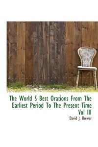 The World S Best Orations from the Earliest Period to the Present Time Vol III