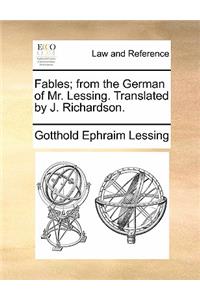 Fables; From the German of Mr. Lessing. Translated by J. Richardson.