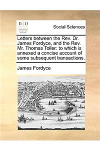 Letters Between the REV. Dr. James Fordyce, and the REV. Mr. Thomas Toller