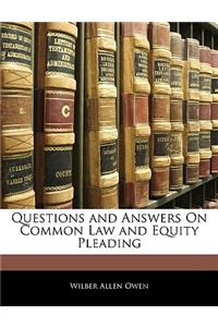 Questions and Answers on Common Law and Equity Pleading