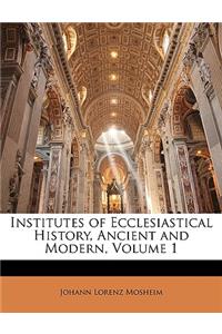 Institutes of Ecclesiastical History, Ancient and Modern, Volume 1