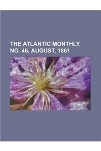 The Atlantic Monthly, No. 46, August, 1861 Volume 08