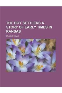 The Boy Settlers a Story of Early Times in Kansas