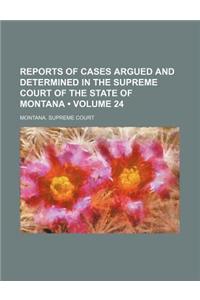Reports of Cases Argued and Determined in the Supreme Court of the State of Montana (Volume 24)