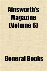 Ainsworth's Magazine (Volume 6)
