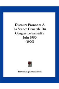 Discours Prononce A La Seance Generale Du Congres Le Samedi 9 Juin 1900 (1900)