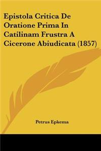 Epistola Critica De Oratione Prima In Catilinam Frustra A Cicerone Abiudicata (1857)