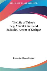 The Life of Yakoob Beg, Athalik Ghazi and Badaulet, Ameer of Kashgar