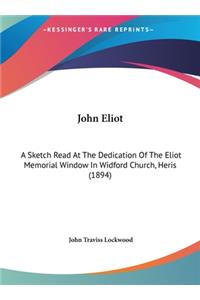 John Eliot: A Sketch Read at the Dedication of the Eliot Memorial Window in Widford Church, Heris (1894)