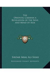 The Oriental Caravan a Revelation of the Soul and Mind of Asia
