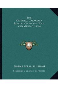 Oriental Caravan a Revelation of the Soul and Mind of Asia