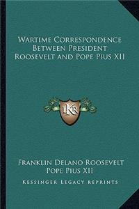 Wartime Correspondence Between President Roosevelt and Pope Pius XII