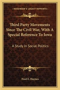Third Party Movements Since the Civil War, with a Special Reference to Iowa