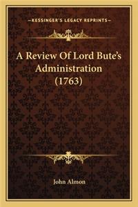 Review of Lord Bute's Administration (1763) a Review of Lord Bute's Administration (1763)