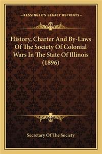 History, Charter And By-Laws Of The Society Of Colonial Wars In The State Of Illinois (1896)
