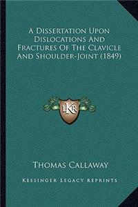 A Dissertation Upon Dislocations And Fractures Of The Clavicle And Shoulder-Joint (1849)