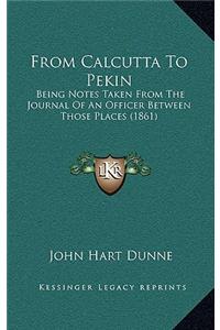 From Calcutta to Pekin