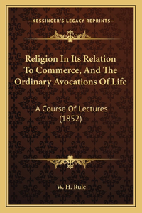 Religion in Its Relation to Commerce, and the Ordinary Avocations of Life