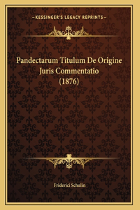 Pandectarum Titulum De Origine Juris Commentatio (1876)