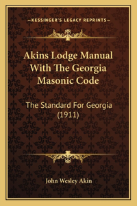 Akins Lodge Manual With The Georgia Masonic Code