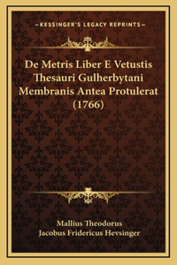 De Metris Liber E Vetustis Thesauri Gulherbytani Membranis Antea Protulerat (1766)